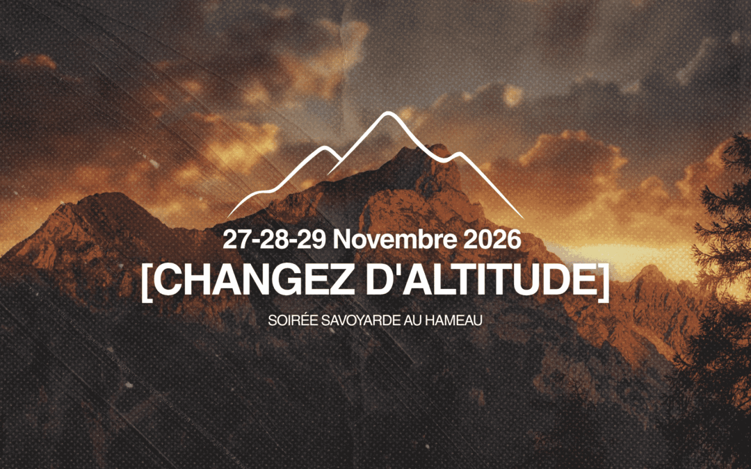 27-28-29 Novembre 2026 : CHANGEZ D&rsquo;ALTITUDE AU HAMEAU